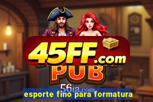 esporte fino para formatura